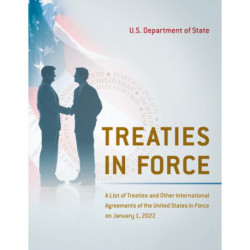 Treaties in Force: A List of Treaties and Other International Agreements of the United States in Force on January 1, 2020, Including the 2021–2022 Supplement