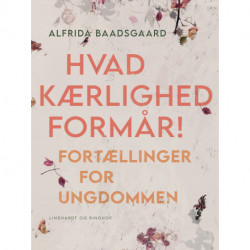 Hvad kærlighed formår! Fortællinger for ungdommen