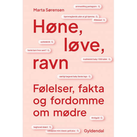 Høne, løve, ravn: Følelser, fakta og fordomme om mødre
