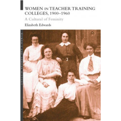 Women in Teacher Training Colleges, 1900-1960: A Culture of Femininity