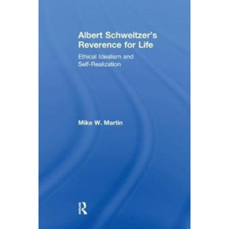 Albert Schweitzer's Reverence for Life: Ethical Idealism and Self-Realization