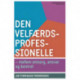 Den velfærdsprofessionelle: Mellem omsorg, ansvar og kontrol