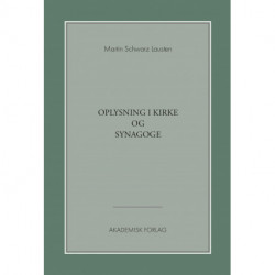 Oplysning i kirke og synagoge: forholdet mellem kristne og jøder i den danske oplysningstid (1760-1814)