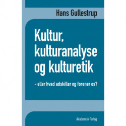 Kultur, kulturanalyse og kulturetik: eller hvad adskiller og forener os?