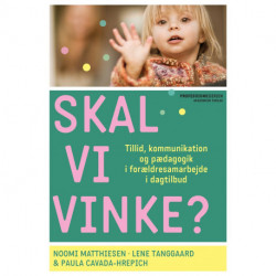 Skal vi vinke?: Tillid, kommunikation og pædagogik i forældresamarbejde i dagtilbud