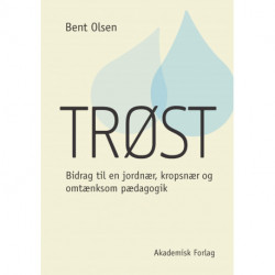 Trøst: Bidrag til en jordnær, kropsnær og omtænksom pædagogik