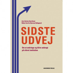 Sidste udvej: Om at anbringe og blive anbragt på sikret institution