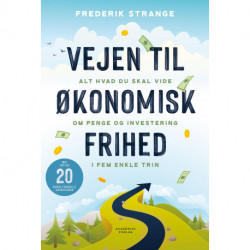 Vejen til økonomisk frihed: Alt hvad du skal vide om penge og investering i fem enkle trin