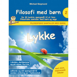 Filosofi med børn: Lykke. De 44 bedste spørgsmål til at føre filosofiske samtaler med børn og unge