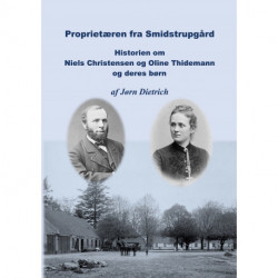 Proprietæren fra Smidstrupgård: Historie om Niels Christensen og Oline Thidemann og deres børn