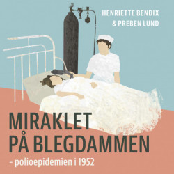 Miraklet på Blegdammen: – polioepidemien i 1952