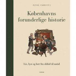 Københavns forunderlige historie: liv, lyst og lort fra oldtid til nutid