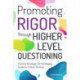 Promoting Rigor Through Higher Level Questioning: Practical Strategies for Developing Students' Critical Thinking