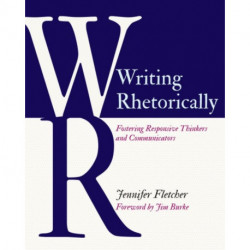 Writing Rhetorically: Fostering Responsive Thinkers and Communicators