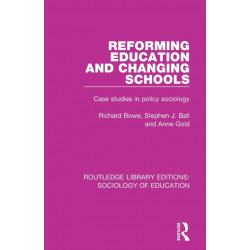 Reforming Education and Changing Schools: Case studies in policy sociology