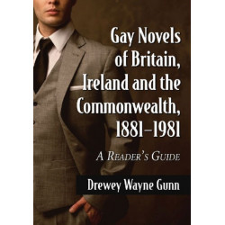 Gay Novels of Britain, Ireland and the Commonwealth, 1881-1981: A Reader's Guide