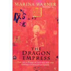 The Dragon Empress: Life and Times of Tz'u-hsi 1835-1908 Empress Dowager of China