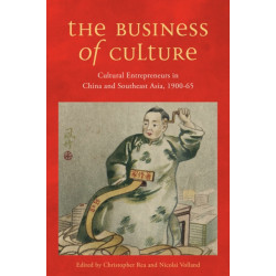 The Business of Culture: Cultural Entrepreneurs in China and Southeast Asia, 1900-65