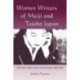 Women Writers of Meiji and Taisho Japan: Their Lives, Works and Critical Reception, 1868-1926