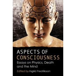 Aspects of Consciousness: Essays on Physics, Death and the Mind
