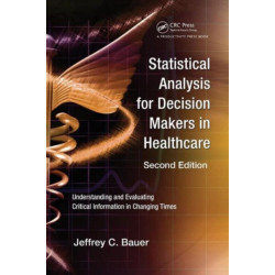 Statistical Analysis for Decision Makers in Healthcare: Understanding and Evaluating Critical Information in Changing Times