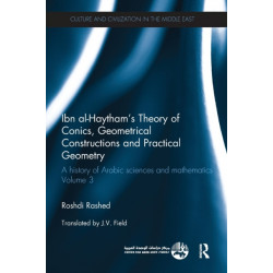 Ibn al-Haytham's Theory of Conics, Geometrical Constructions and Practical Geometry: A History of Arabic Sciences and Mathematics Volume 3