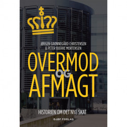 Overmod og afmagt: Historien om det nye SKAT