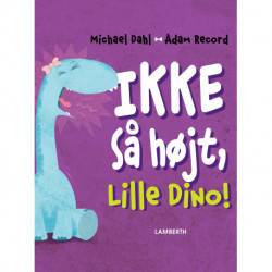 Ikke så højt, Lille Dino