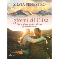 I giorni di Elisa. Storia di una madre e di una figlia adolescente