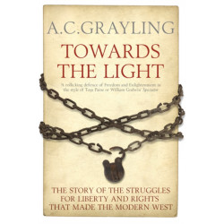 Towards the Light: The Story of the Struggles for Liberty and Rights That Made the Modern West