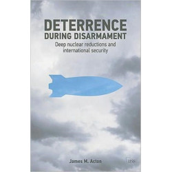 Deterrence During Disarmament: Deep Nuclear Reductions and International Security