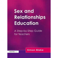 Sex and Relationships Education: A Step-by-Step Guide for Teachers