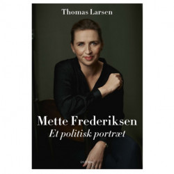 Mette Frederiksen: Et politisk portræt
