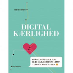 Digital kærlighed: Psykologens guide til at finde kærligheden på nettet – uden at miste sig selv