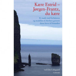 Kære Estrid - Jørgen-Frantz, du kære: Et møde med forfatteren og modellen til "Barbara" gennem deres breve til hinanden