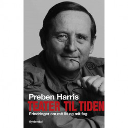 Teater til tiden: Erindringer om mit liv og mit fag