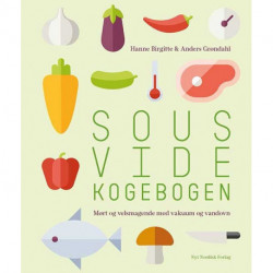 Sous vide kogebogen: Mørt og velsmagende med vakuum og vandovn