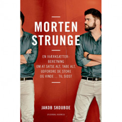 Morten Strunge: En iværksætterberetning om at satse alt, tabe alt, udfordre de store ... og vinde til sidst