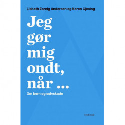 Jeg gør mig ondt, når ...: Om børn og selvskade