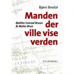 Manden der ville vise verden: Malthe Conrad Bruun & Malte-Brun