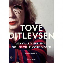 Jeg ville være enke, og jeg ville være digter: Glemte tekster af Tove Ditlevsen
