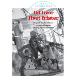 Ud hvor livet frister: Biografi om forfatteren og polarforskeren Ludvig Mylius-Erichsen