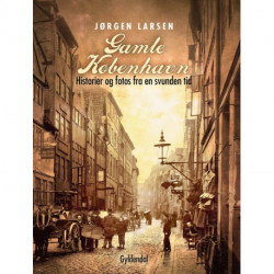 Gamle København: Historier og fotos fra en svunden tid Samlet udgave