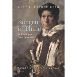 Kongen af Thule: - en biografi om Knud Rasmussen