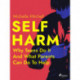 Self Harm: Why Teens Do It And What Parents Can Do To Help