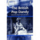The British Pop Dandy: Masculinity, Popular Music and Culture