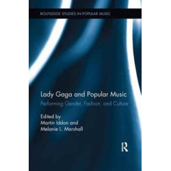 Lady Gaga and Popular Music: Performing Gender, Fashion, and Culture