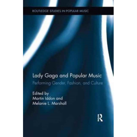 Lady Gaga and Popular Music: Performing Gender, Fashion, and Culture
