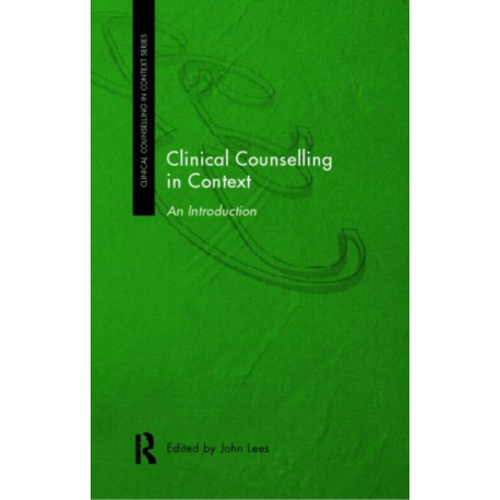 Clinical Counselling in Context: An Introduction