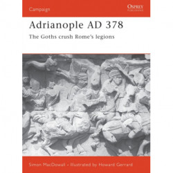 Adrianople AD 378: The Goths crush Rome's legions